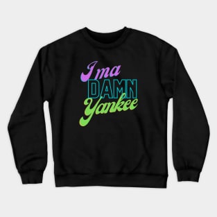 I'ma Damn Yankee Crewneck Sweatshirt